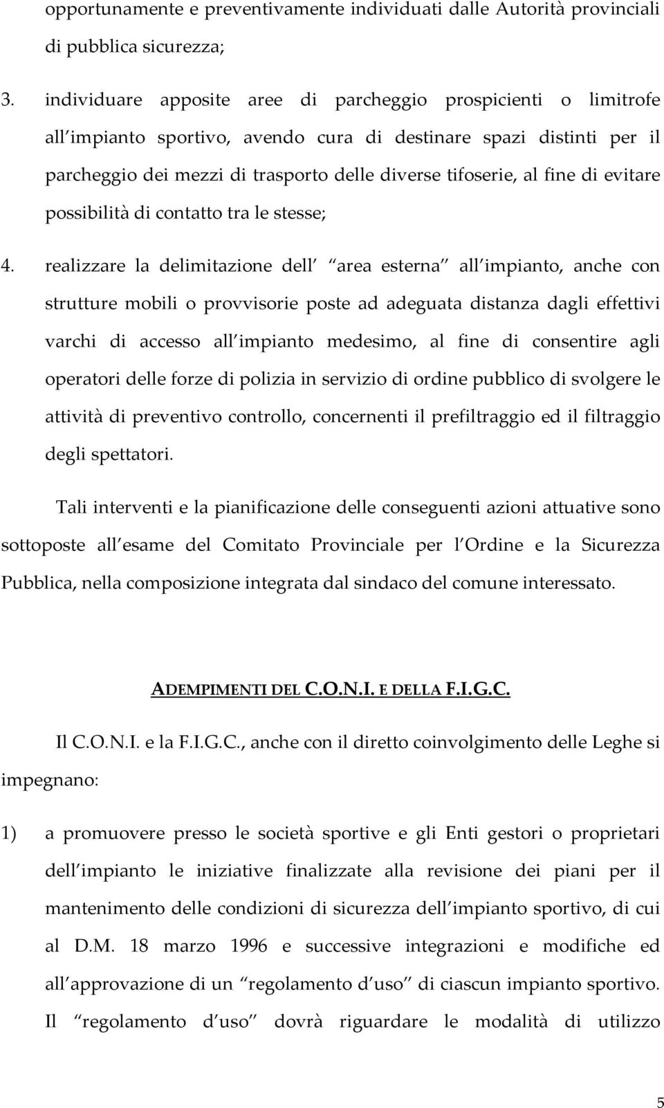 fine di evitare possibilità di contatto tra le stesse; 4.