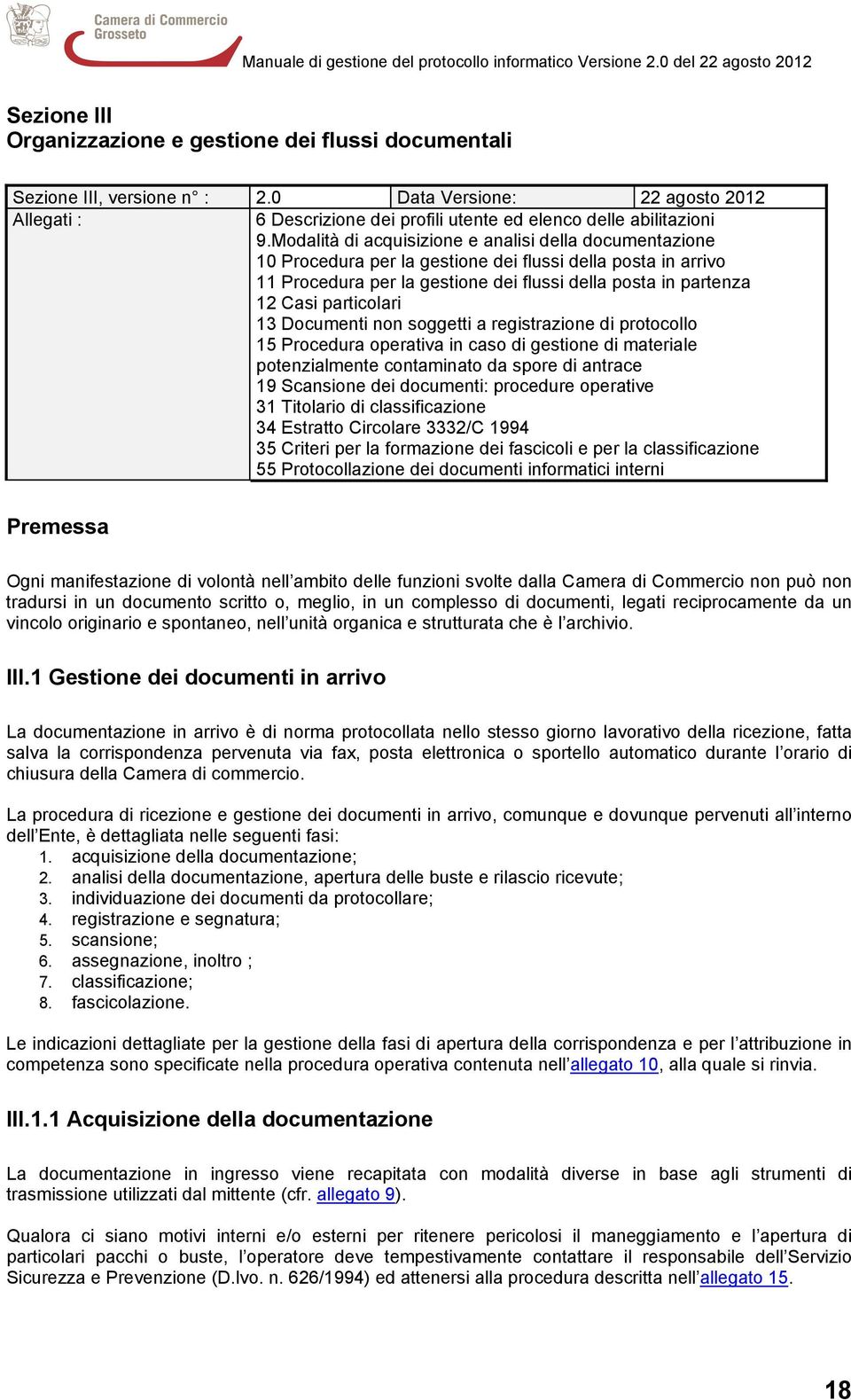 particolari 13 Documenti non soggetti a registrazione di protocollo 15 Procedura operativa in caso di gestione di materiale potenzialmente contaminato da spore di antrace 19 Scansione dei documenti: