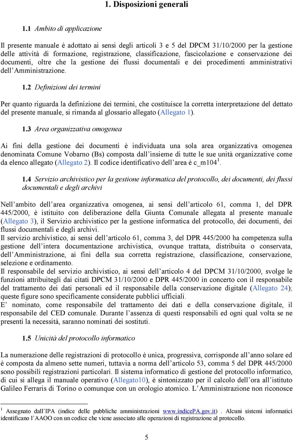 e conservazione dei documenti, oltre che la gestione dei flussi documentali e dei procedimenti amministrativi dell Amministrazione. 1.