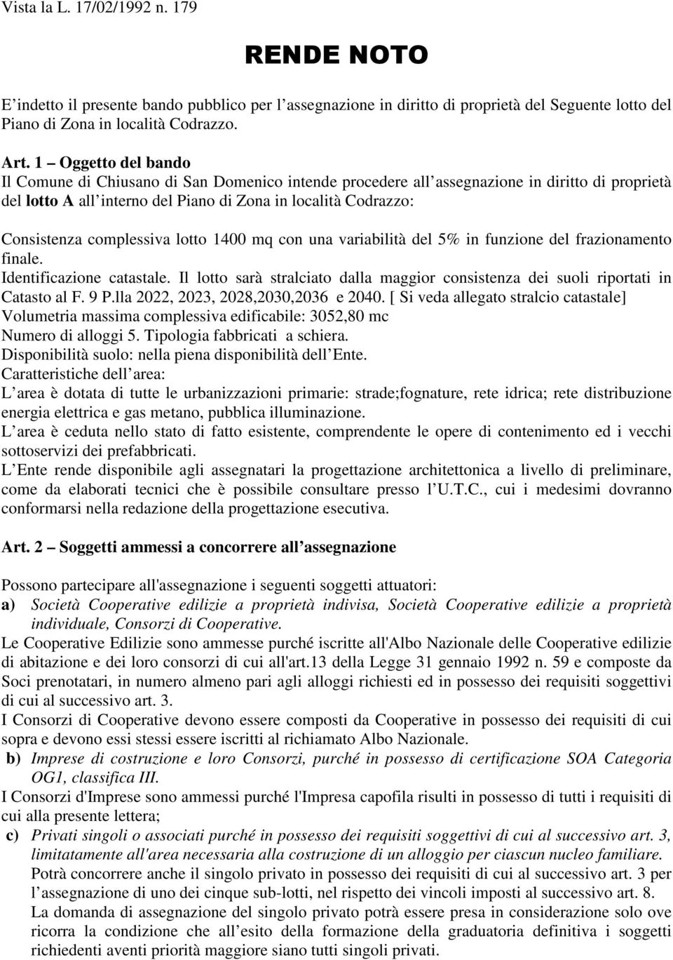 complessiva lotto 1400 mq con una variabilità del 5% in funzione del frazionamento finale. Identificazione catastale.