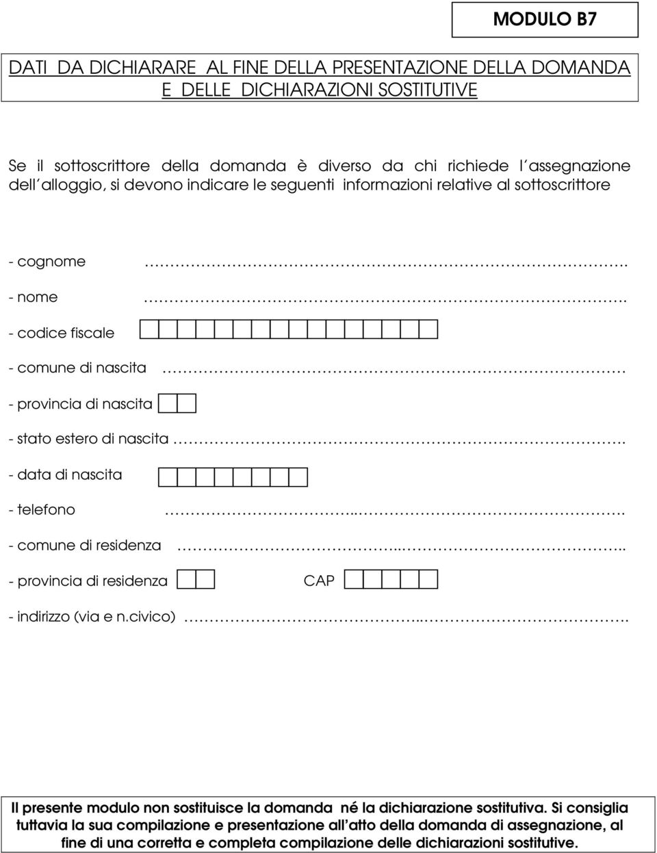 - data di nascita - telefono... - comune di residenza.... - provincia di residenza CAP - indirizzo (via e n.civico).