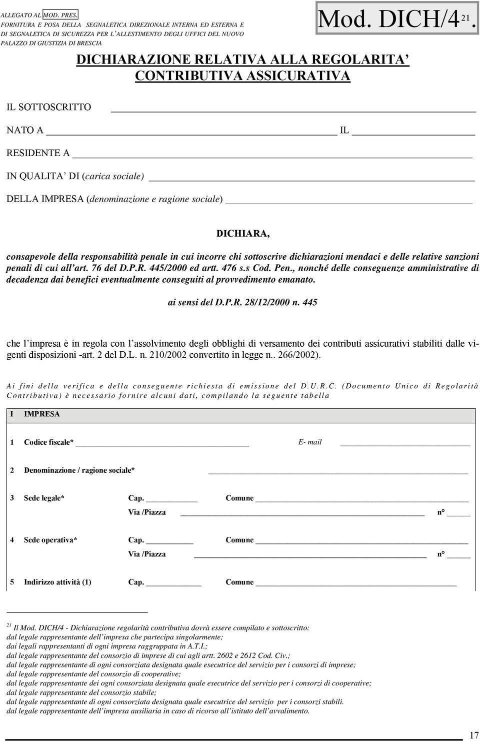 DICHIARAZIONE RELATIVA ALLA REGOLARITA CONTRIBUTIVA ASSICURATIVA IL SOTTOSCRITTO NATO A IL RESIDENTE A IN QUALITA DI (carica sociale) DELLA IMPRESA (denominazione e ragione sociale) DICHIARA,