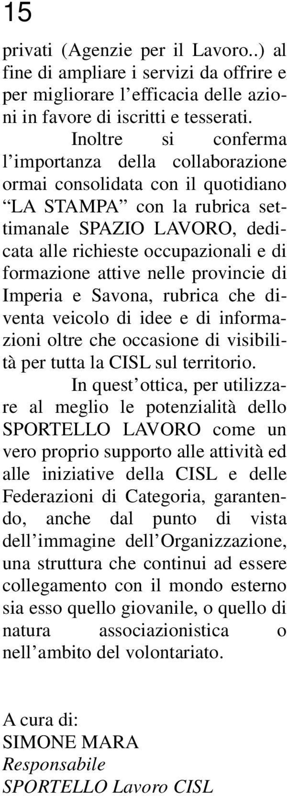 attive nelle provincie di Imperia e Savona, rubrica che diventa veicolo di idee e di informazioni oltre che occasione di visibilità per tutta la CISL sul territorio.