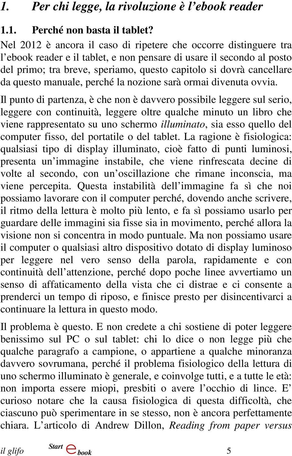 cancellare da questo manuale, perché la nozione sarà ormai divenuta ovvia.