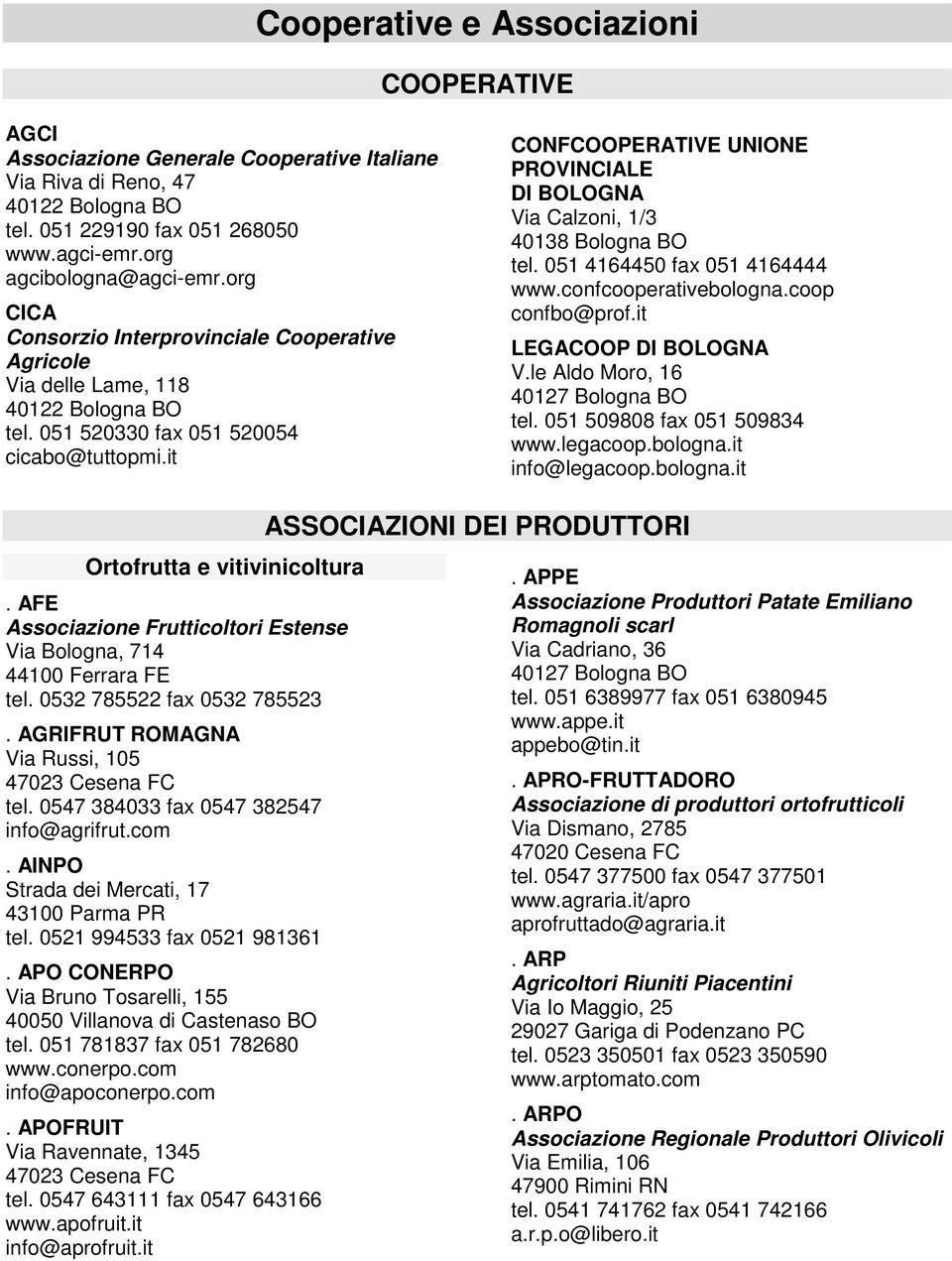 4164444 wwwconfcooperativebolognacoop confbo@profit LEGACOOP DI BOLOGNA Vle Aldo Moro, 16 tel 051 509808 fax 051 509834 wwwlegacoopbolognait info@legacoopbolognait Ortofrutta e vitivinicoltura AFE