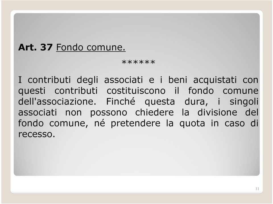 contributi costituiscono il fondo comune dell'associazione.