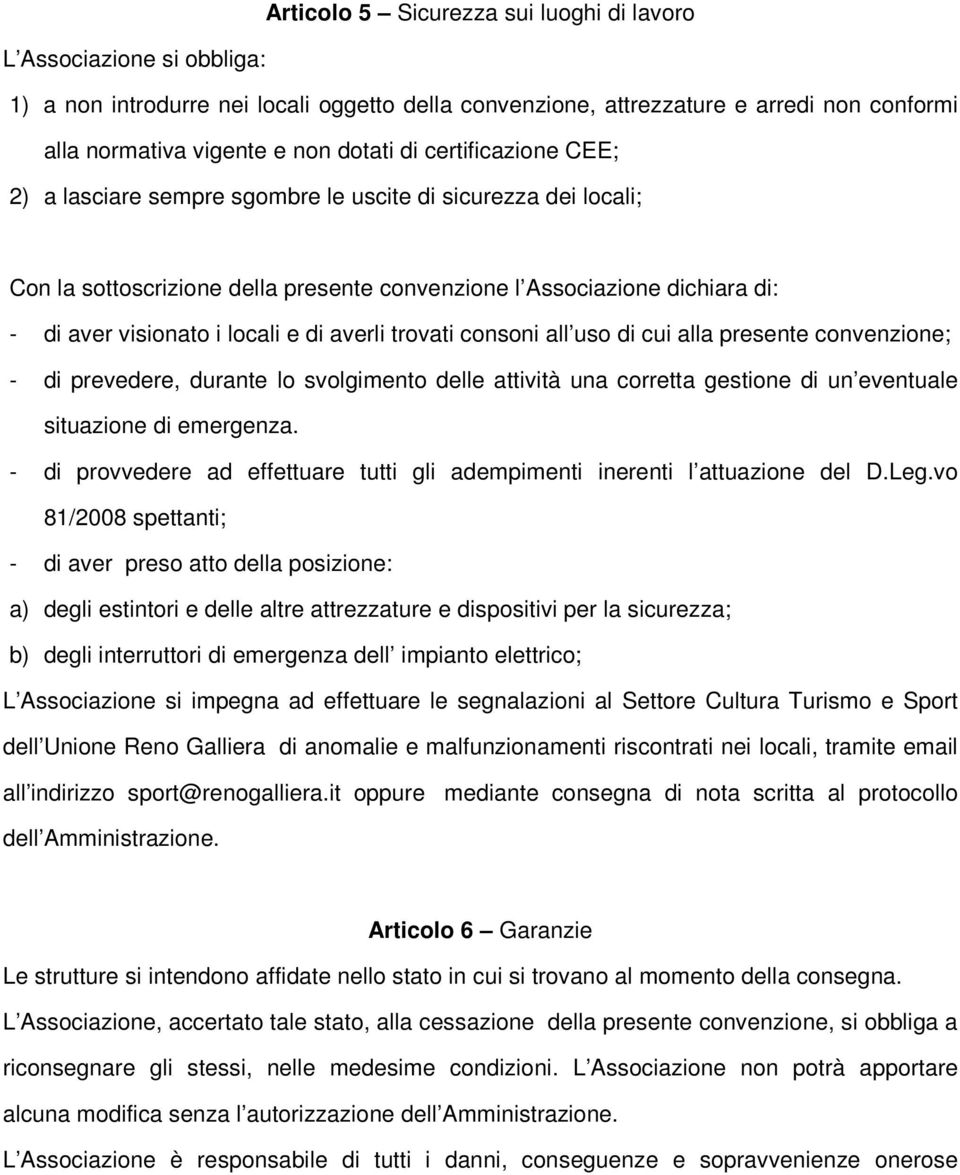 averli trovati consoni all uso di cui alla presente convenzione; - di prevedere, durante lo svolgimento delle attività una corretta gestione di un eventuale situazione di emergenza.