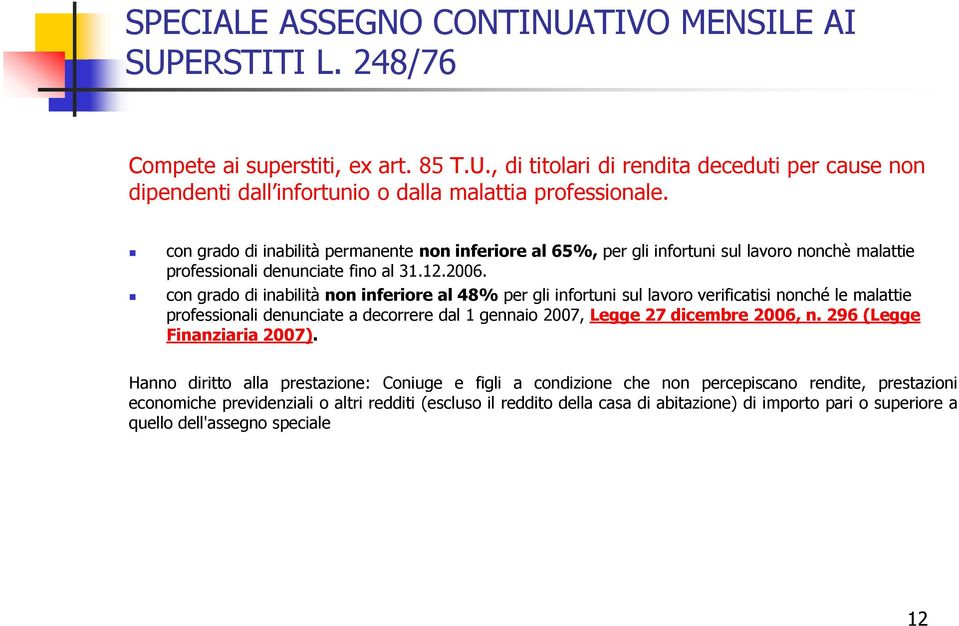 con grado di inabilità non inferiore al 48% per gli infortuni sul lavoro verificatisi nonché le malattie professionali denunciate a decorrere dal 1 gennaio 2007, Legge 27 dicembre 2006, n.