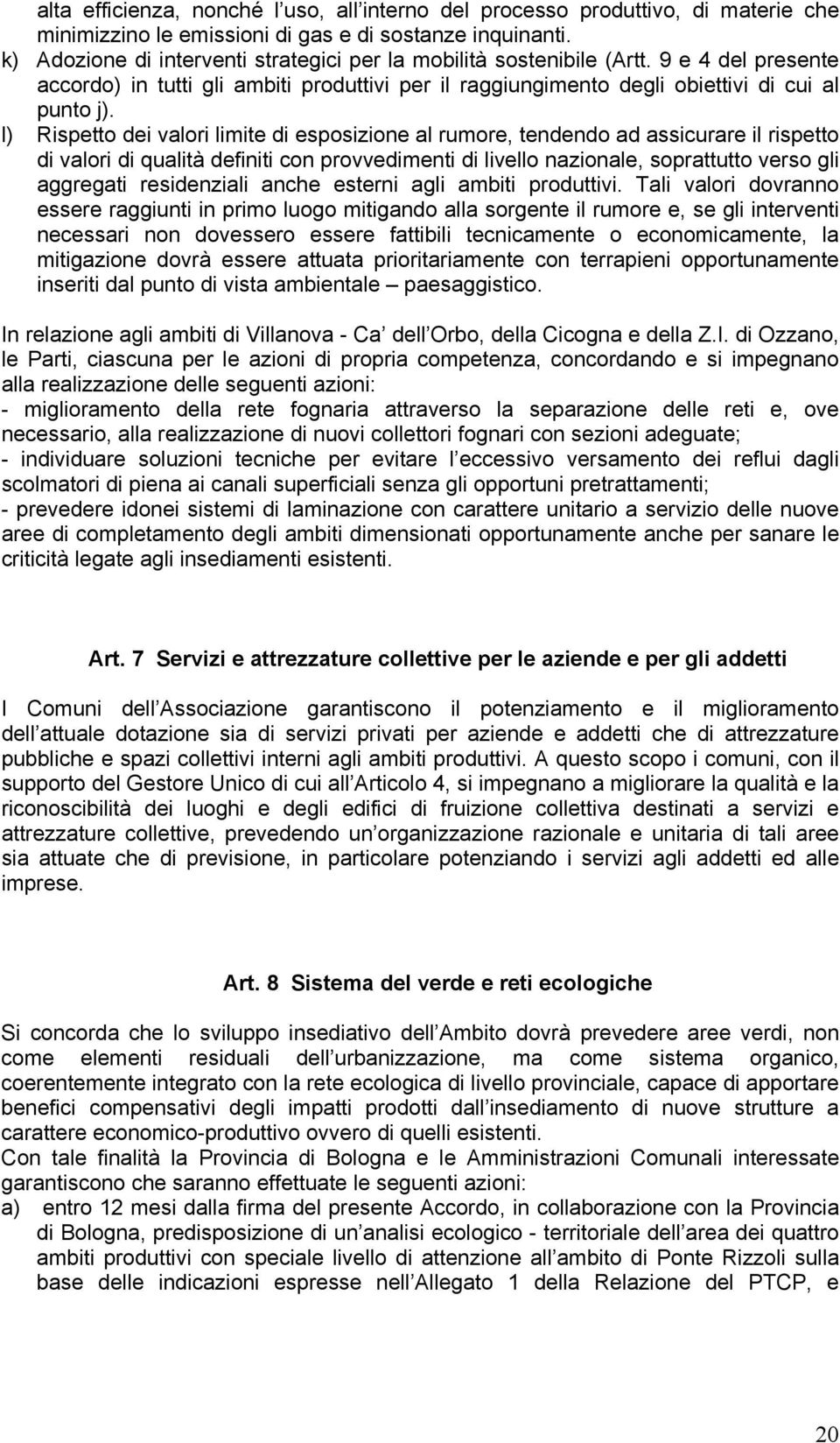 l) Rispetto dei valori limite di esposizione al rumore, tendendo ad assicurare il rispetto di valori di qualità definiti con provvedimenti di livello nazionale, soprattutto verso gli aggregati