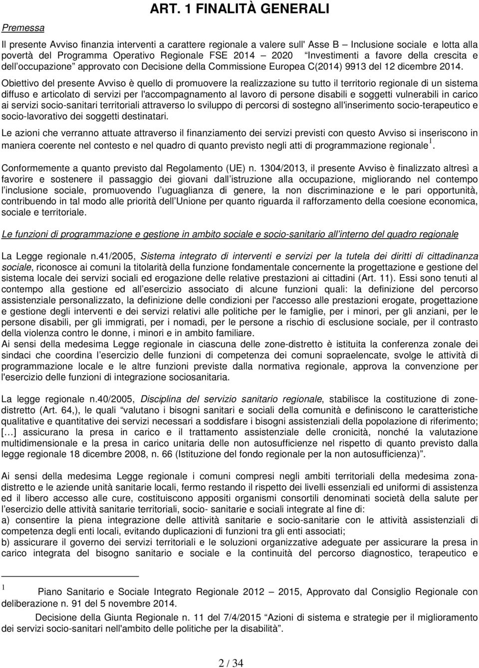 Investimenti a favore della crescita e dell occupazione approvato con Decisione della Commissione Europea C(2014) 9913 del 12 dicembre 2014.