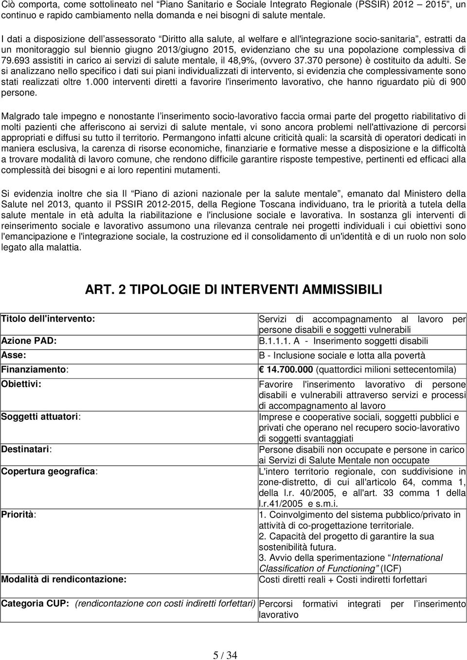 popolazione complessiva di 79.693 assistiti in carico ai servizi di salute mentale, il 48,9%, (ovvero 37.370 persone) è costituito da adulti.