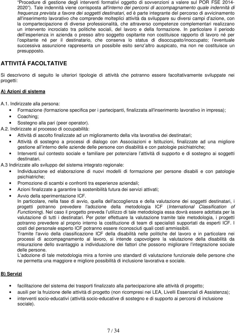 avvicinamento all'inserimento lavorativo che comprende molteplici attività da sviluppare su diversi campi d azione, con la compartecipazione di diverse professionalità, che attraverso competenze