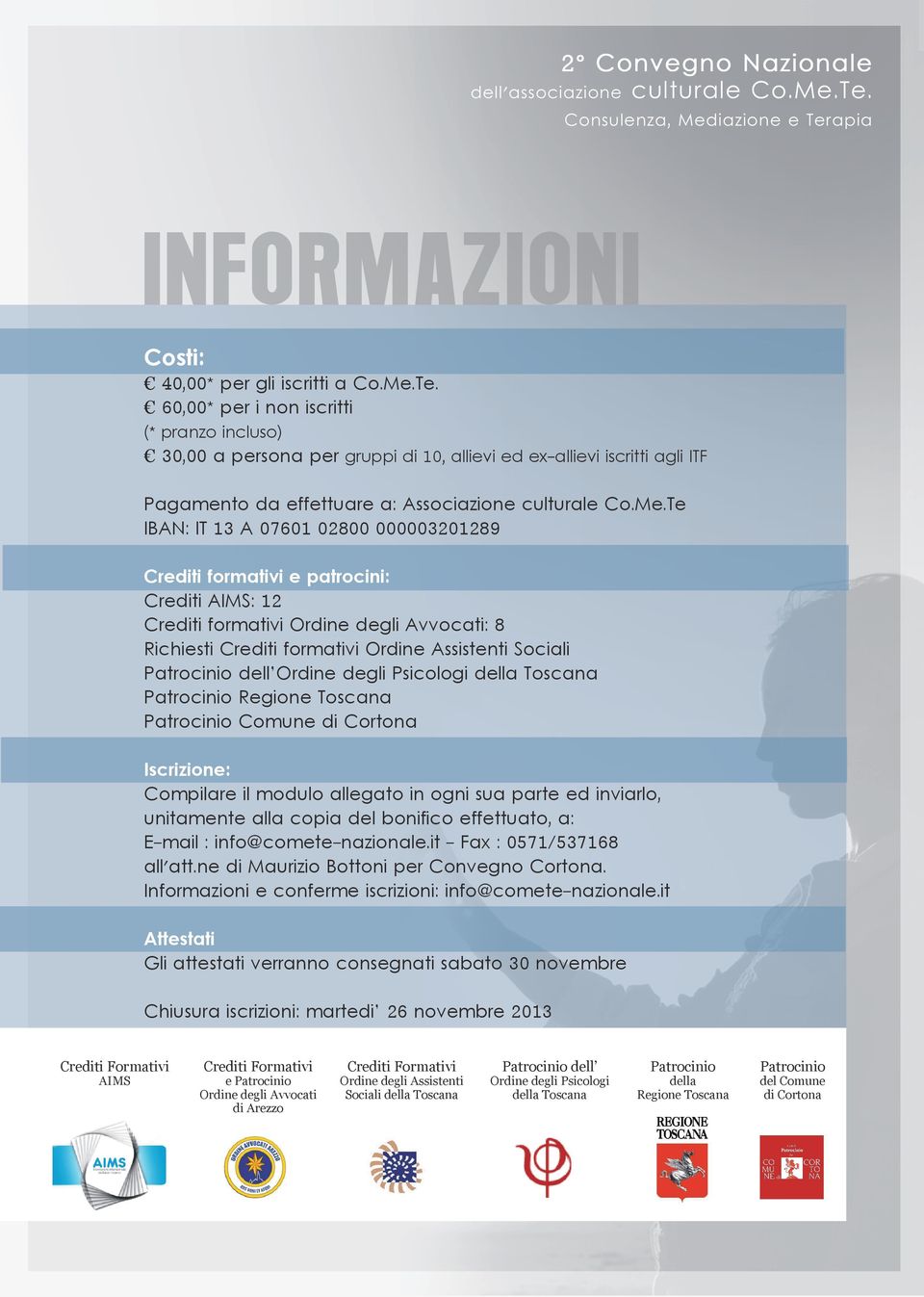 Te IBAN: IT 13 A 07601 02800 000003201289 Crediti formativi e patrocini: Crediti AIMS: 12 Crediti formativi Ordine degli Avvocati: 8 Richiesti Crediti formativi Ordine Assistenti Sociali Patrocinio