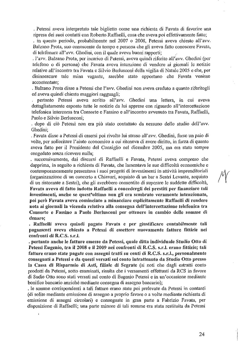 Ghedini, con il quale aveva buoni rapporti; l'avv. Balzano Prota, per incarico di Petessi, aveva quindi riferito all'avv.