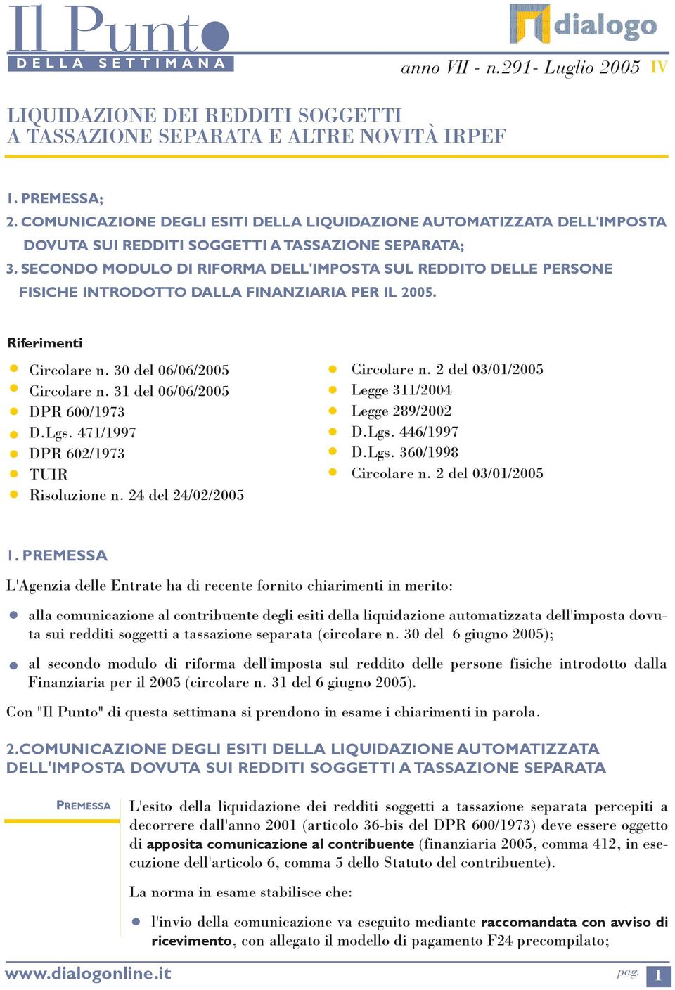 Circolare n 31 del 06/06/2005 DPR 600/1973 DLgs 471/1997 DPR 602/1973 TUIR Risoluzione n 24 del 24/02/2005 Circolare n 2 del 03/01/2005 Legge 311/2004 Legge 289/2002 DLgs 446/1997 DLgs 360/1998