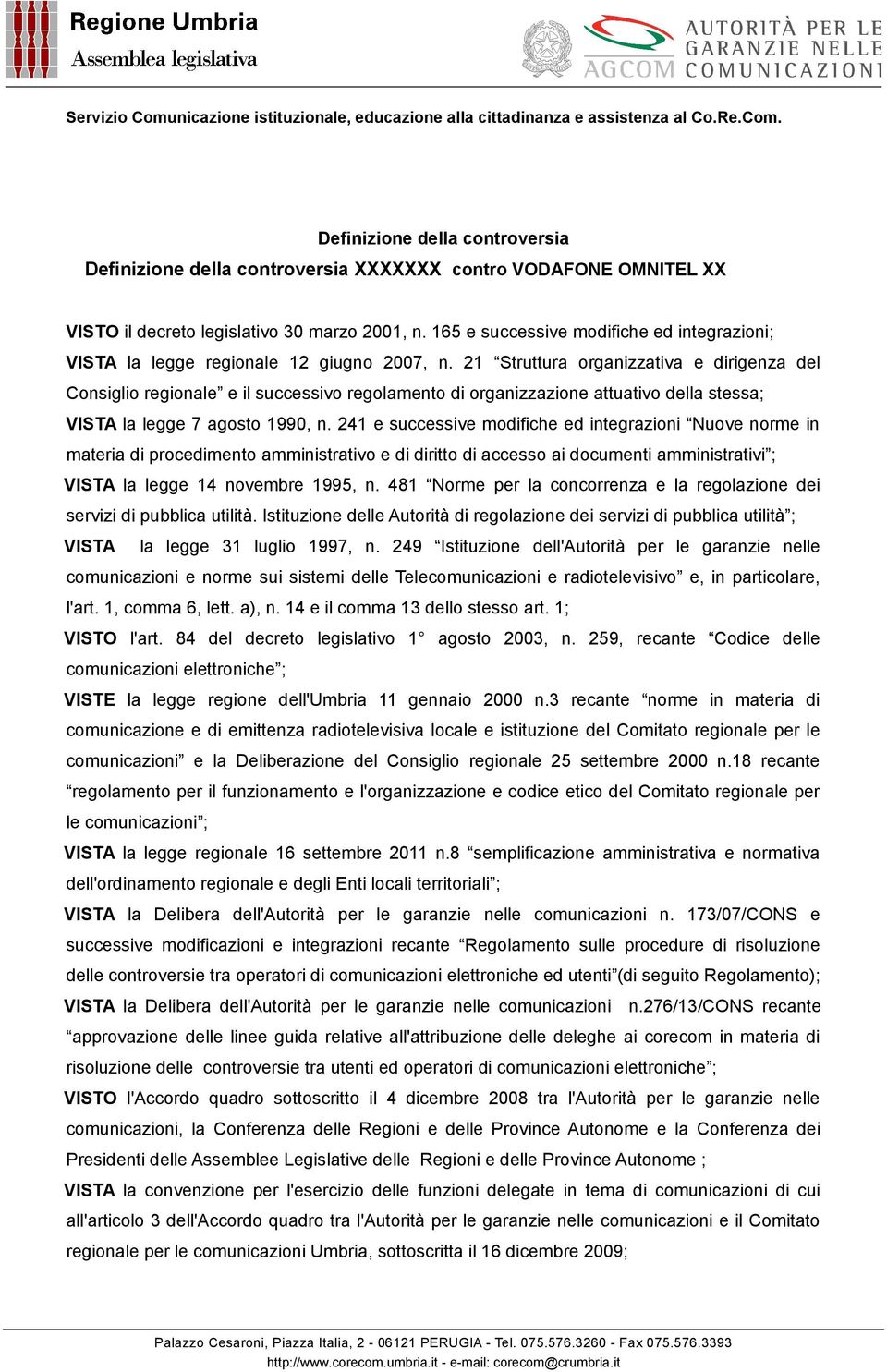 21 Struttura organizzativa e dirigenza del Consiglio regionale e il successivo regolamento di organizzazione attuativo della stessa; VISTA la legge 7 agosto 1990, n.