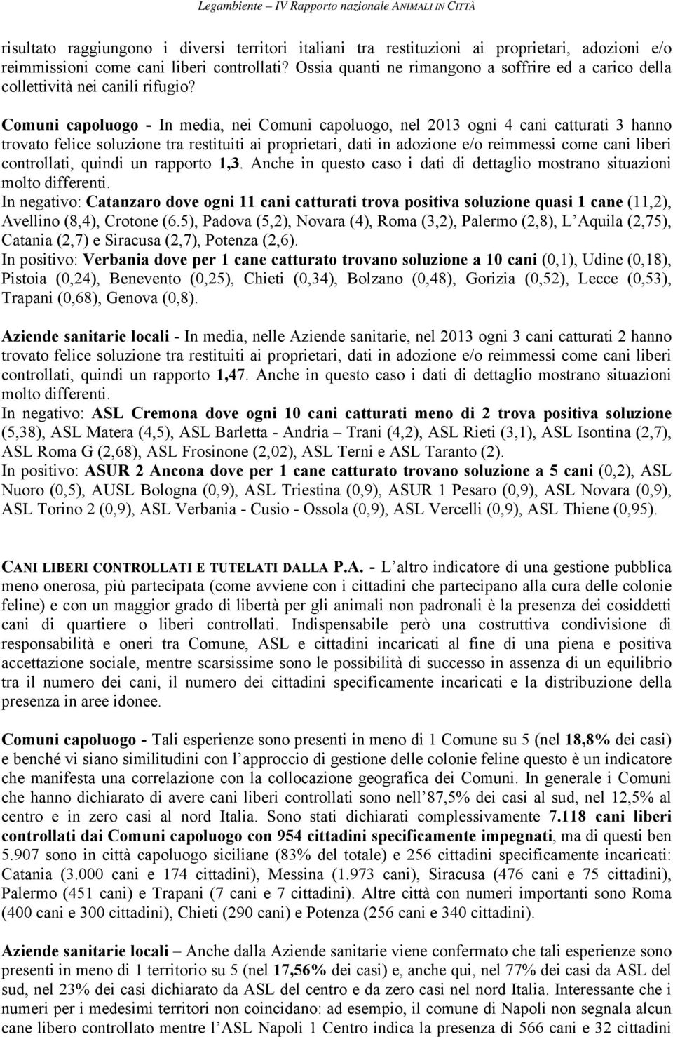 Comuni capoluogo - In media, nei Comuni capoluogo, nel 2013 ogni 4 cani catturati 3 hanno trovato felice soluzione tra restituiti ai proprietari, dati in adozione e/o reimmessi come cani liberi