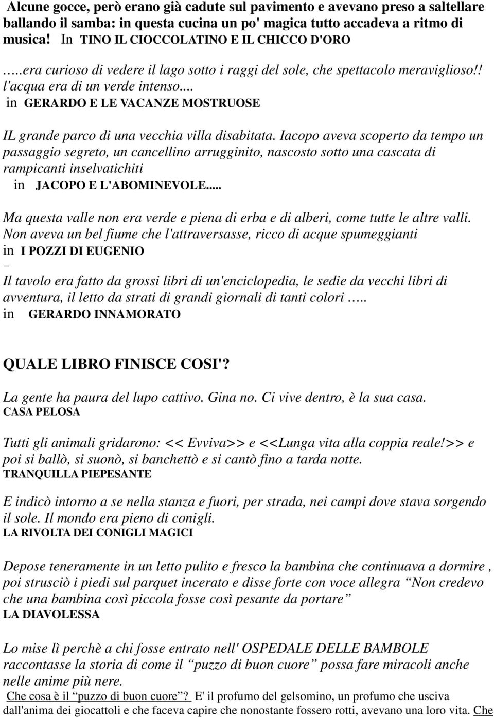 .. in GERARDO E LE VACANZE MOSTRUOSE IL grande parco di una vecchia villa disabitata.