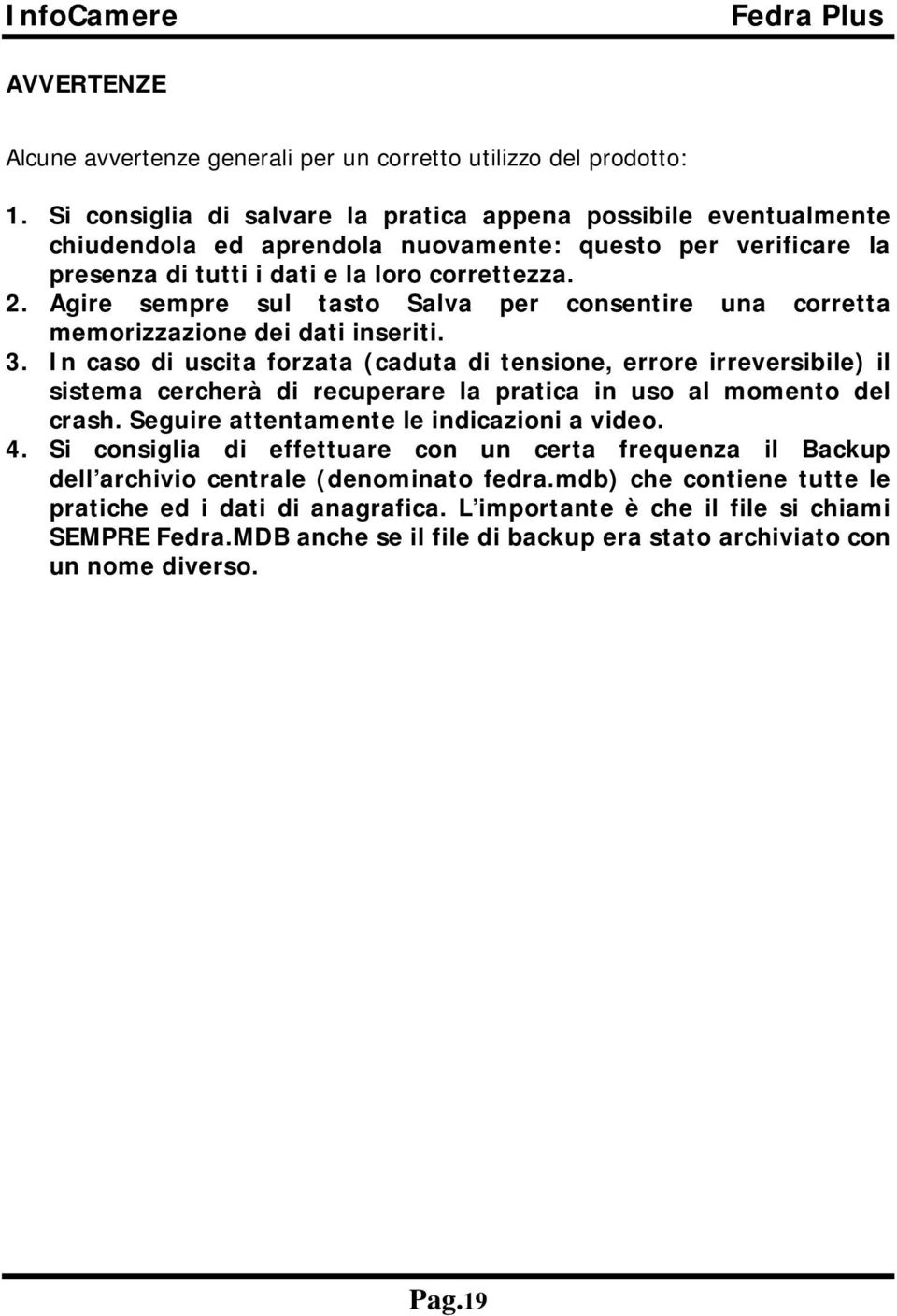 Agire sempre sul tasto Salva per consentire una corretta memorizzazione dei dati inseriti. 3.