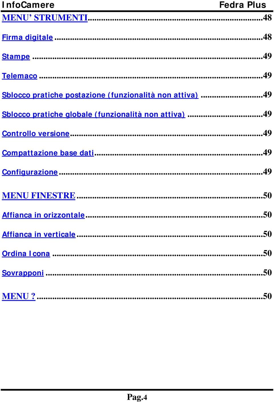 ..49 Sblocco pratiche globale (funzionalità non attiva)...49 Controllo versione.