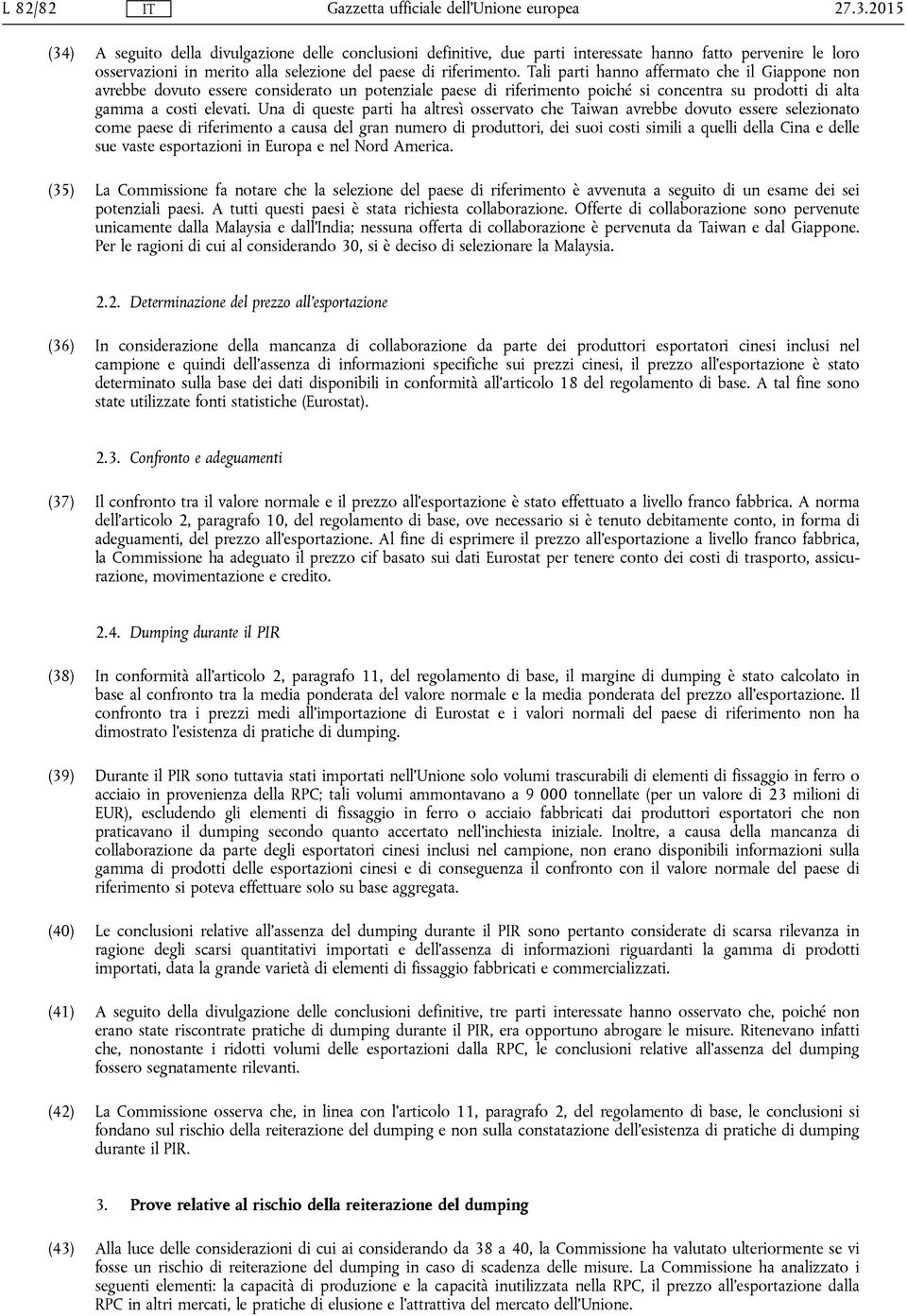 Una di queste parti ha altresì osservato che Taiwan avrebbe dovuto essere selezionato come paese di riferimento a causa del gran numero di produttori, dei suoi costi simili a quelli della Cina e