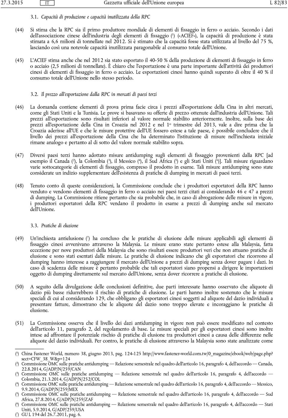 Si è stimato che la capacità fosse stata utilizzata al livello del 75 %, lasciando così una notevole capacità inutilizzata paragonabile al consumo totale dell'unione.