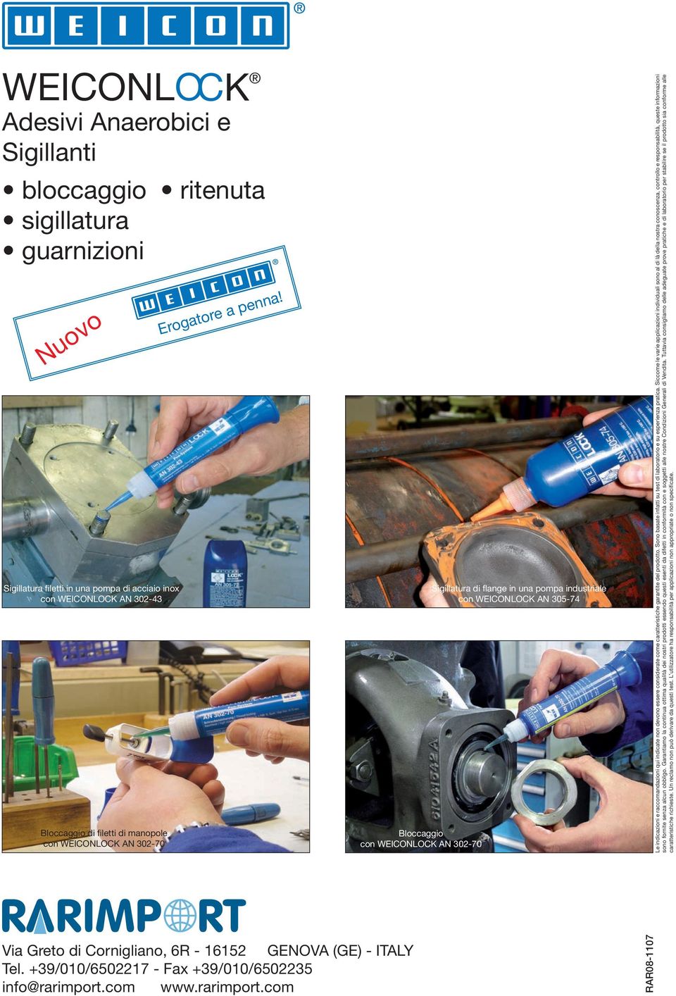 Bloccaggio con WEICONLOCK AN 302-70 Sigillatura di flange in una pompa industriale con WEICONLOCK AN 305-74 Le indicazioni e raccomandazioni qui indicate non devono essere considerate come