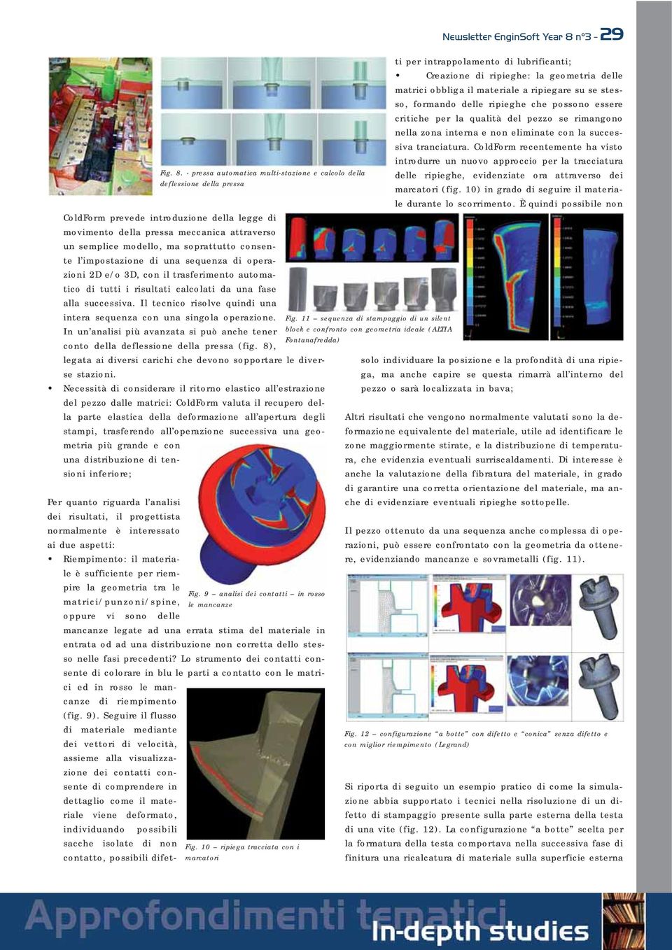 In un analisi più avanzata si può anche tener conto della deflessione della pressa (fig. 8), legata ai diversi carichi che devono sopportare le diverse stazioni.