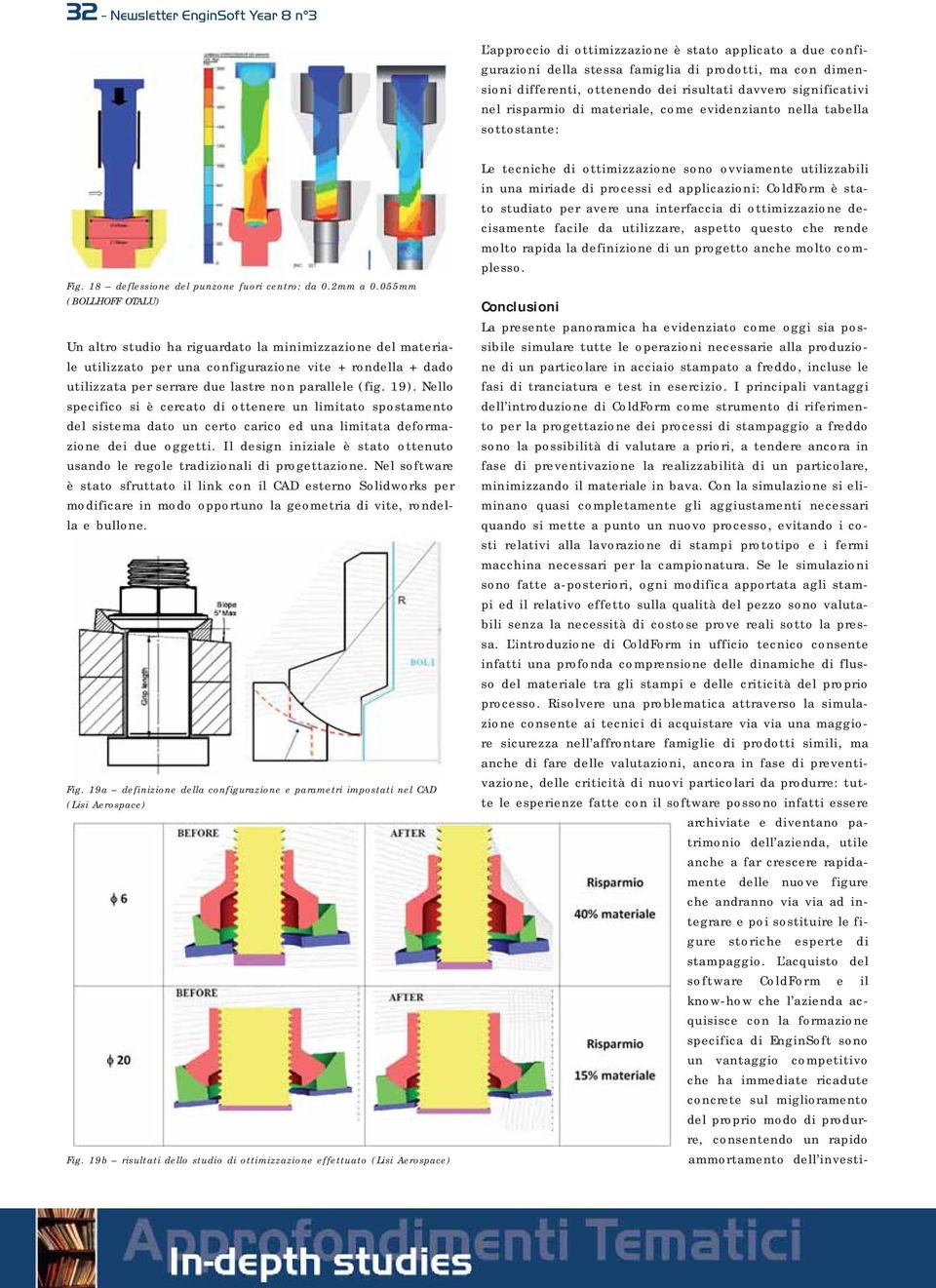 055mm (BOLLHOFF OTALU) Un altro studio ha riguardato la minimizzazione del materiale utilizzato per una configurazione vite + rondella + dado utilizzata per serrare due lastre non parallele (fig. 19).