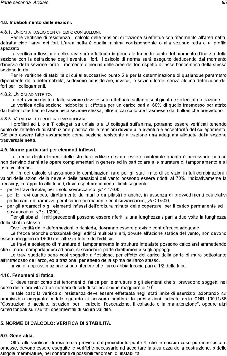 L area netta è quella minima corrispondente o alla sezione retta o al profilo spezzato.