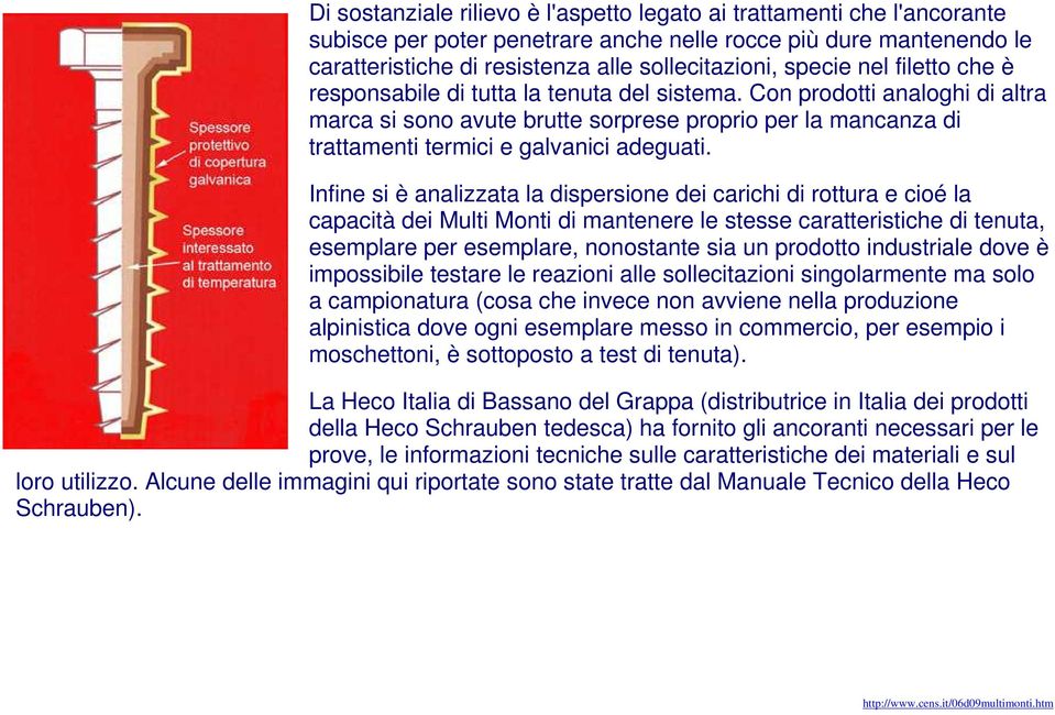 Infine si è analizzata la dispersione dei carichi di rottura e cioé la capacità dei Multi Monti di mantenere le stesse caratteristiche di tenuta, esemplare per esemplare, nonostante sia un prodotto