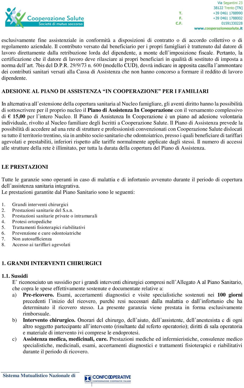 Pertanto, la certificazione che il datore di lavoro deve rilasciare ai propri beneficiari in qualità di sostituto di imposta a norma dell art. 7bis del D.P.R. 29/9/73 n.