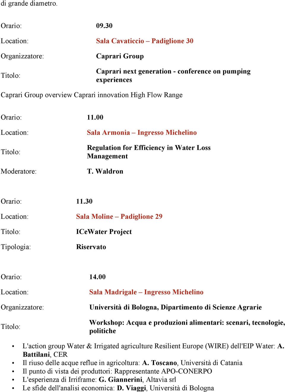 00 Sala Madrigale Ingresso Michelino Università di Bologna, Dipartimento di Scienze Agrarie Workshop: Acqua e produzioni alimentari: scenari, tecnologie, politiche L'action group Water & Irrigated