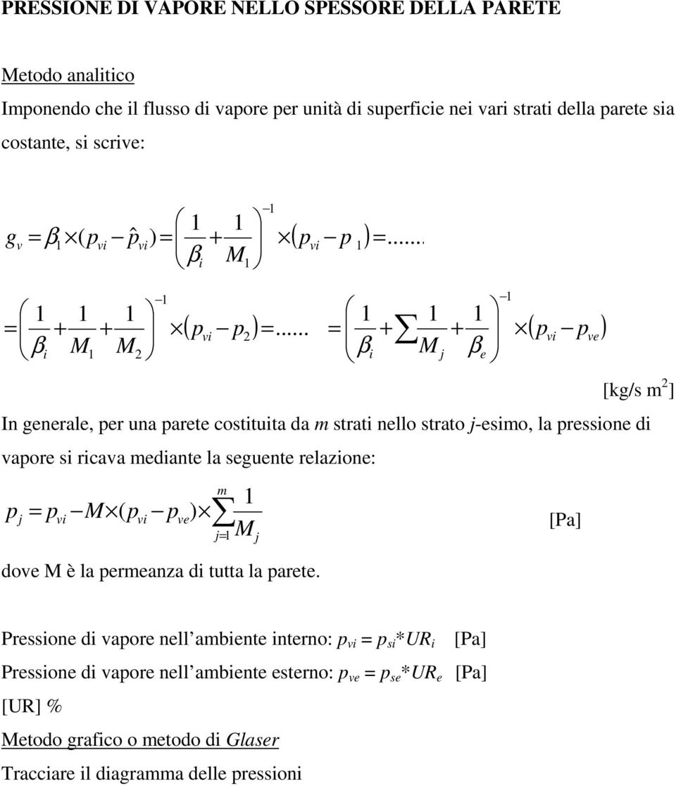 .. = v 2 + β M j + β e ( p p ) [kg/s m 2 ] In generale, per una parete costtuta da m strat nello strato j-esmo, la pressone d vapore s rcava medante la seguente