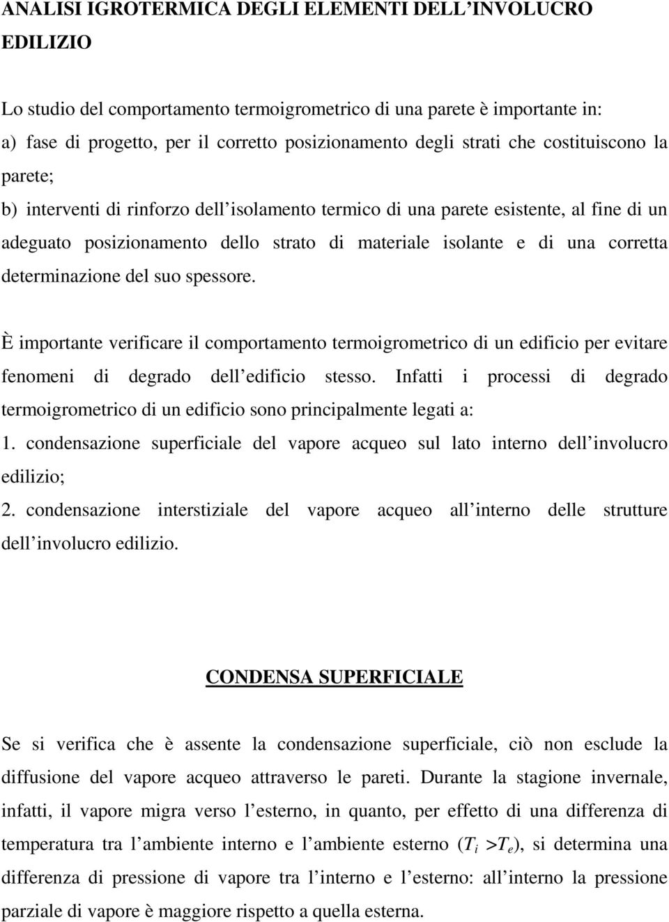 spessore. È mportante verfcare l comportamento termogrometrco d un edfco per evtare fenomen d degrado dell edfco stesso. Infatt process d degrado termogrometrco d un edfco sono prncpalmente legat a:.