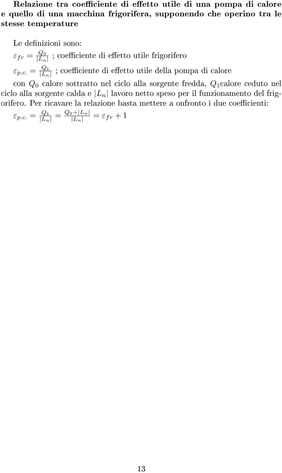 eciente di eetto utile frigorifero ε p.c. = Q1 L n ; coeciente di eetto utile della pompa di calore con Q 0 calore sottratto nel ciclo alla