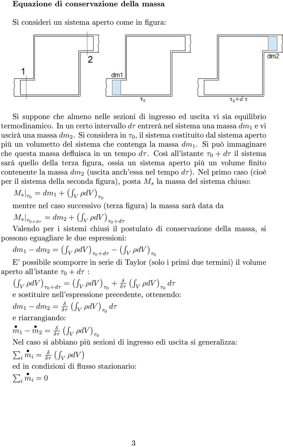 Si considera in τ 0, il sistema costituito dal sistema aperto più un volumetto del sistema che contenga la massa dm 1. Si può immaginare che questa massa deuisca in un tempo dτ.