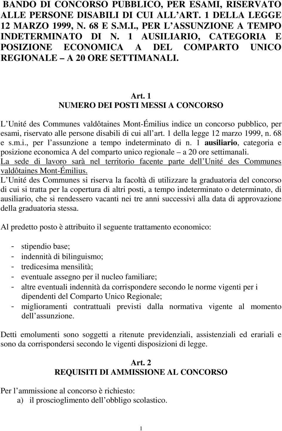 1 NUMERO DEI POSTI MESSI A CONCORSO L Unité des Communes valdôtaines Mont-Émilius indice un concorso pubblico, per esami, riservato alle persone disabili di cui all art.