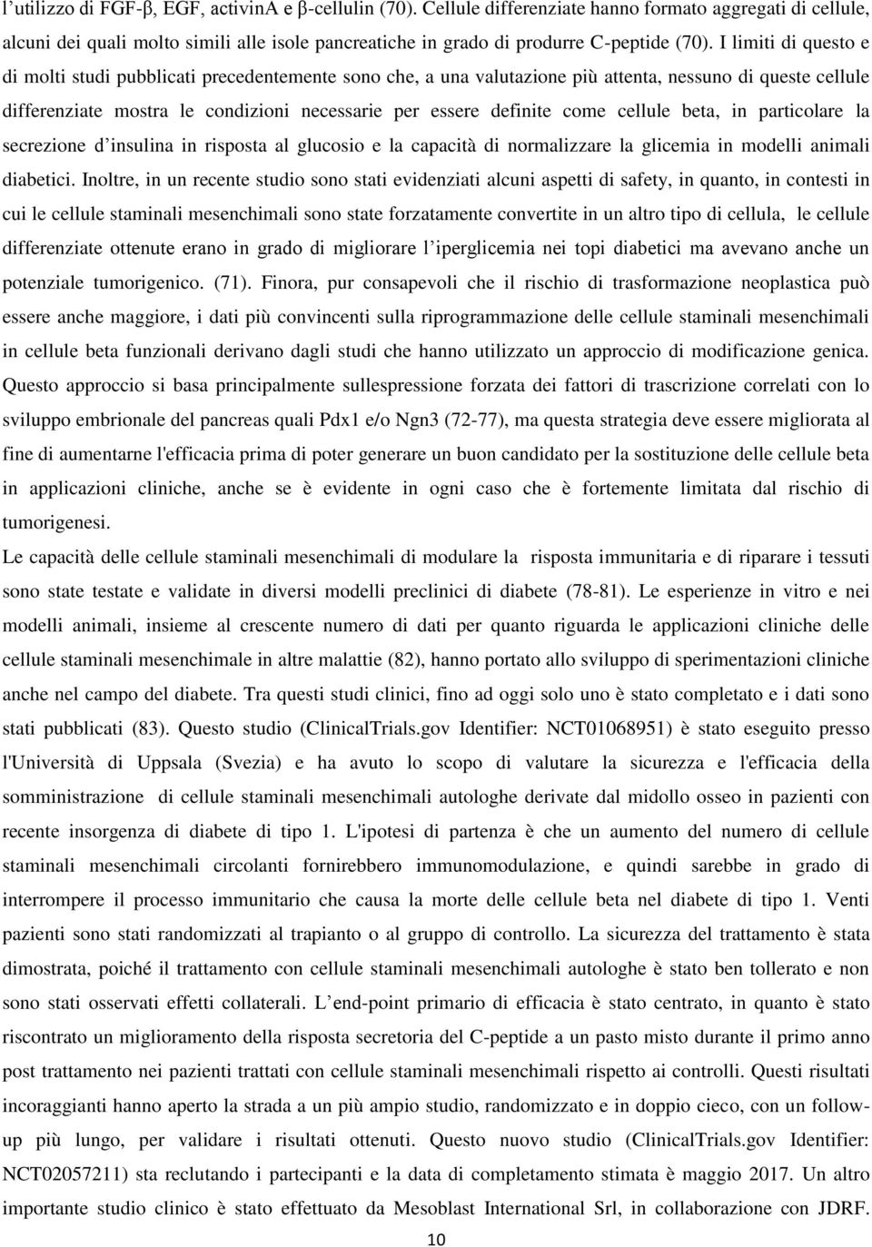 I limiti di questo e di molti studi pubblicati precedentemente sono che, a una valutazione più attenta, nessuno di queste cellule differenziate mostra le condizioni necessarie per essere definite