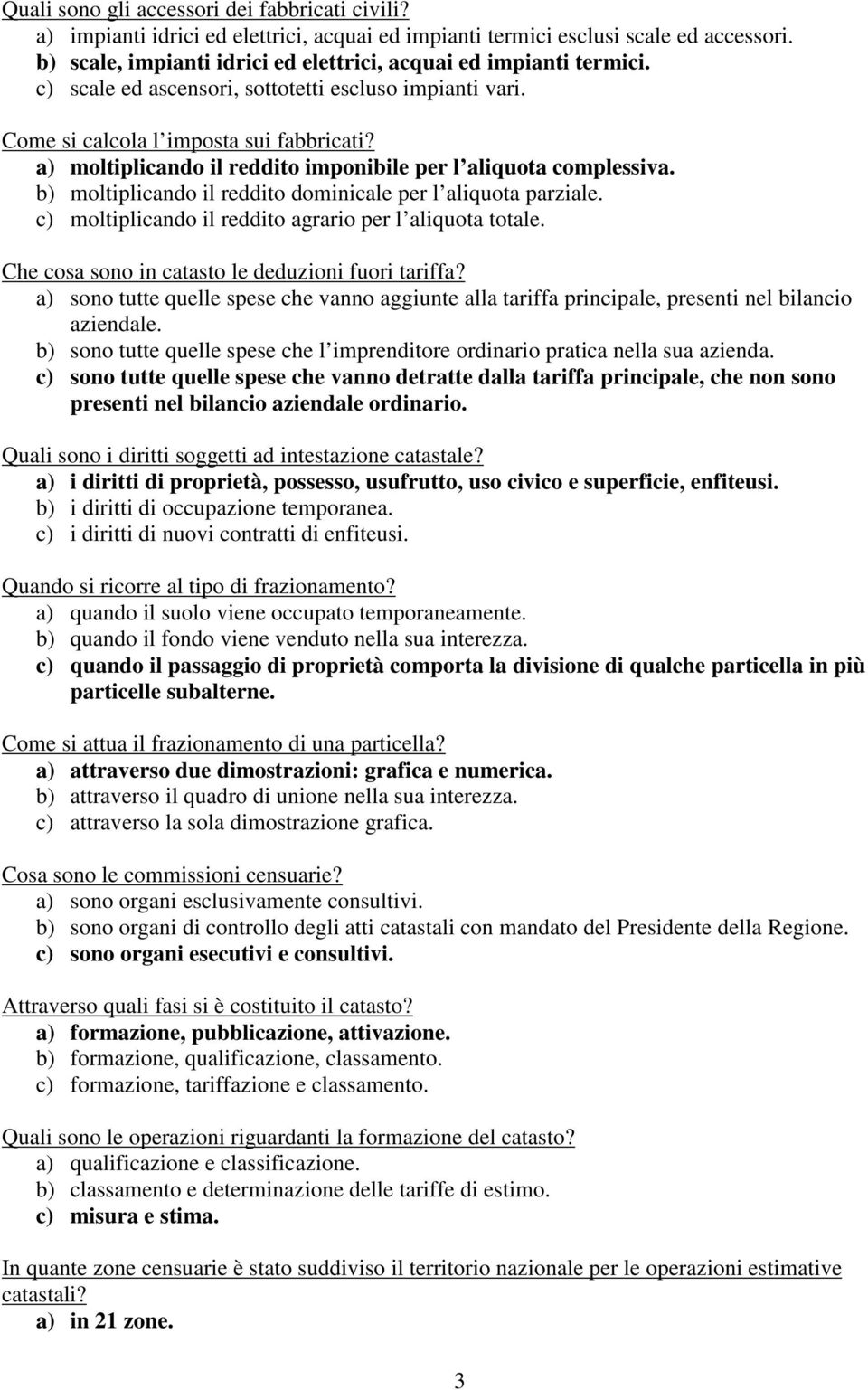 a) moltiplicando il reddito imponibile per l aliquota complessiva. b) moltiplicando il reddito dominicale per l aliquota parziale. c) moltiplicando il reddito agrario per l aliquota totale.