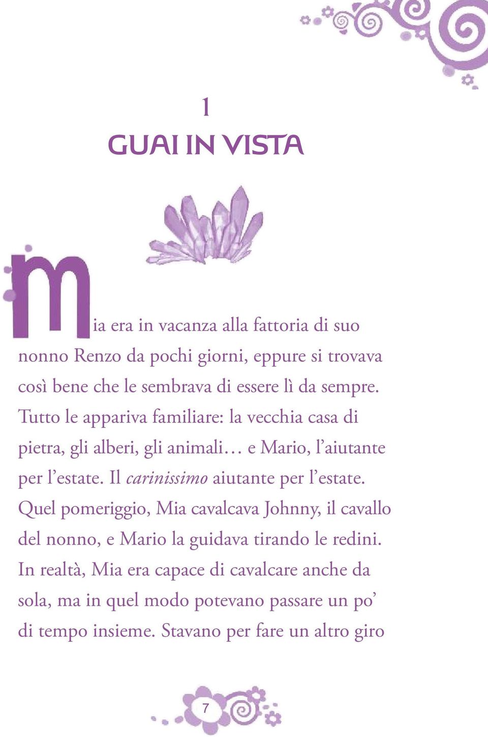 Il carinissimo aiutante per l estate. Quel pomeriggio, Mia cavalcava Johnny, il cavallo del nonno, e Mario la guidava tirando le redini.