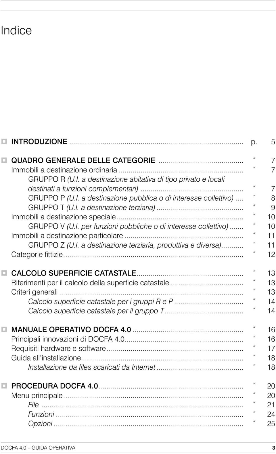 .. 10 Immobili a destinazione particolare... 11 GRUPPO Z (U.I. a destinazione terziaria, produttiva e diversa)... 11 Categorie fittizie... 12 CALCOLO SUPERFICIE CATASTALE.