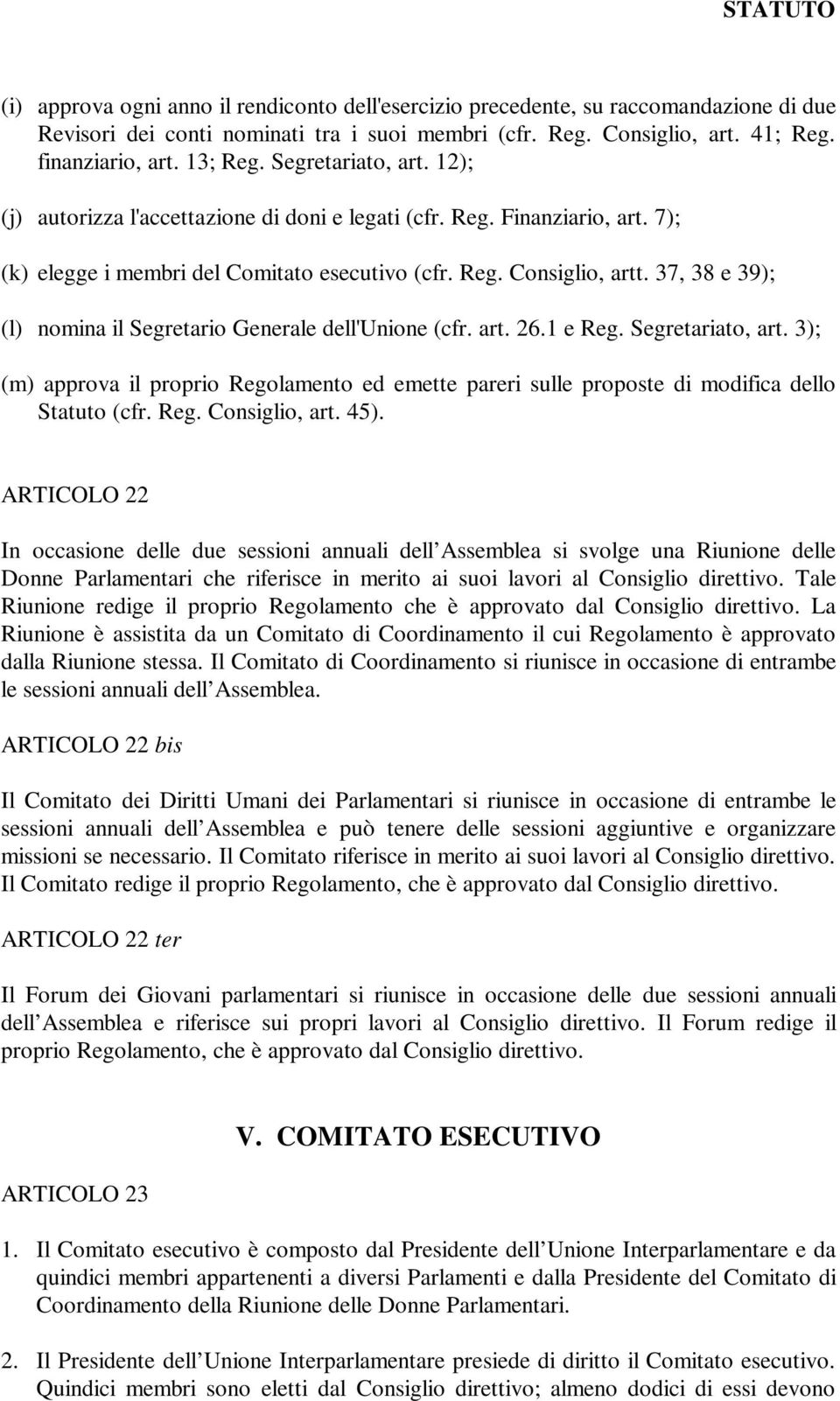 37, 38 e 39); (l) nomina il Segretario Generale dell'unione (cfr. art. 26.1 e Reg. Segretariato, art.