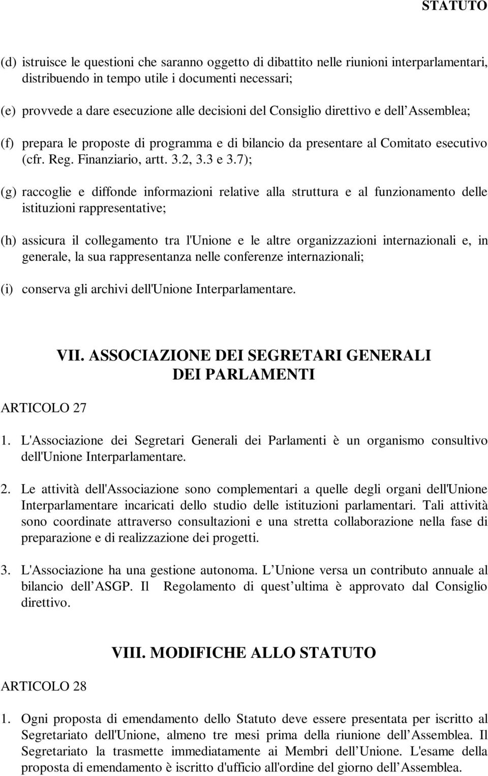 7); (g) raccoglie e diffonde informazioni relative alla struttura e al funzionamento delle istituzioni rappresentative; (h) assicura il collegamento tra l'unione e le altre organizzazioni