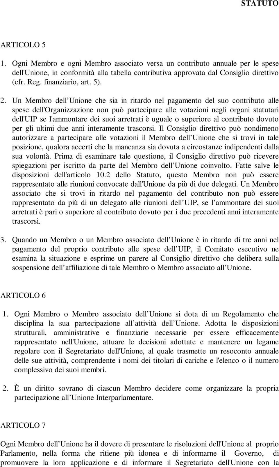 Un Membro dell Unione che sia in ritardo nel pagamento del suo contributo alle spese dell'organizzazione non può partecipare alle votazioni negli organi statutari dell'uip se l'ammontare dei suoi