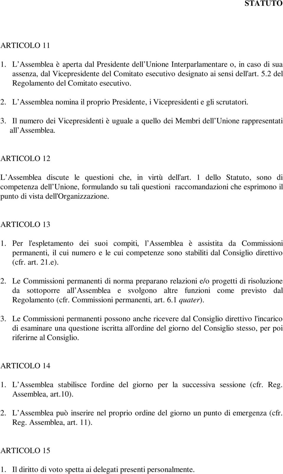 Il numero dei Vicepresidenti è uguale a quello dei Membri dell Unione rappresentati all Assemblea. ARTICOLO 12 L Assemblea discute le questioni che, in virtù dell'art.