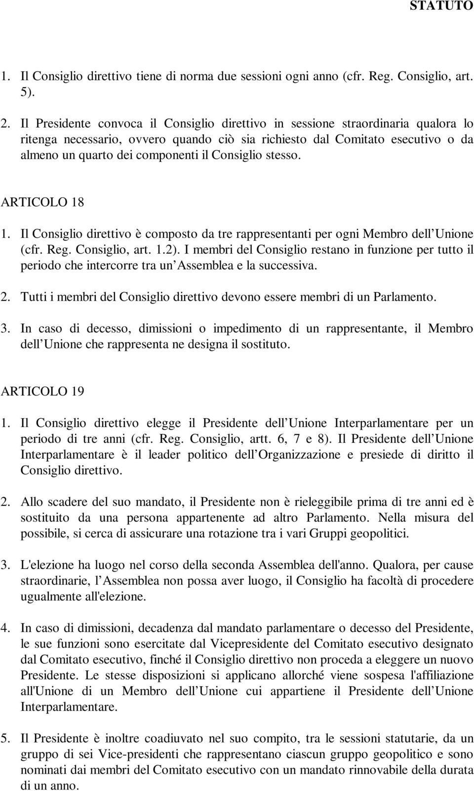 Consiglio stesso. ARTICOLO 18 1. Il Consiglio direttivo è composto da tre rappresentanti per ogni Membro dell Unione (cfr. Reg. Consiglio, art. 1.2).