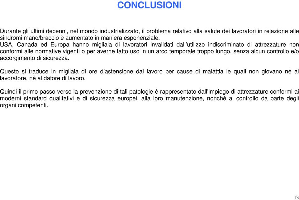 lungo, senza alcun controllo e/o accorgimento di sicurezza.