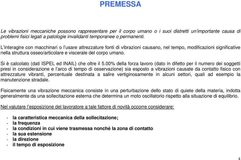 Si è calcolato (dati ISPEL ed INAIL) che oltre il 5.