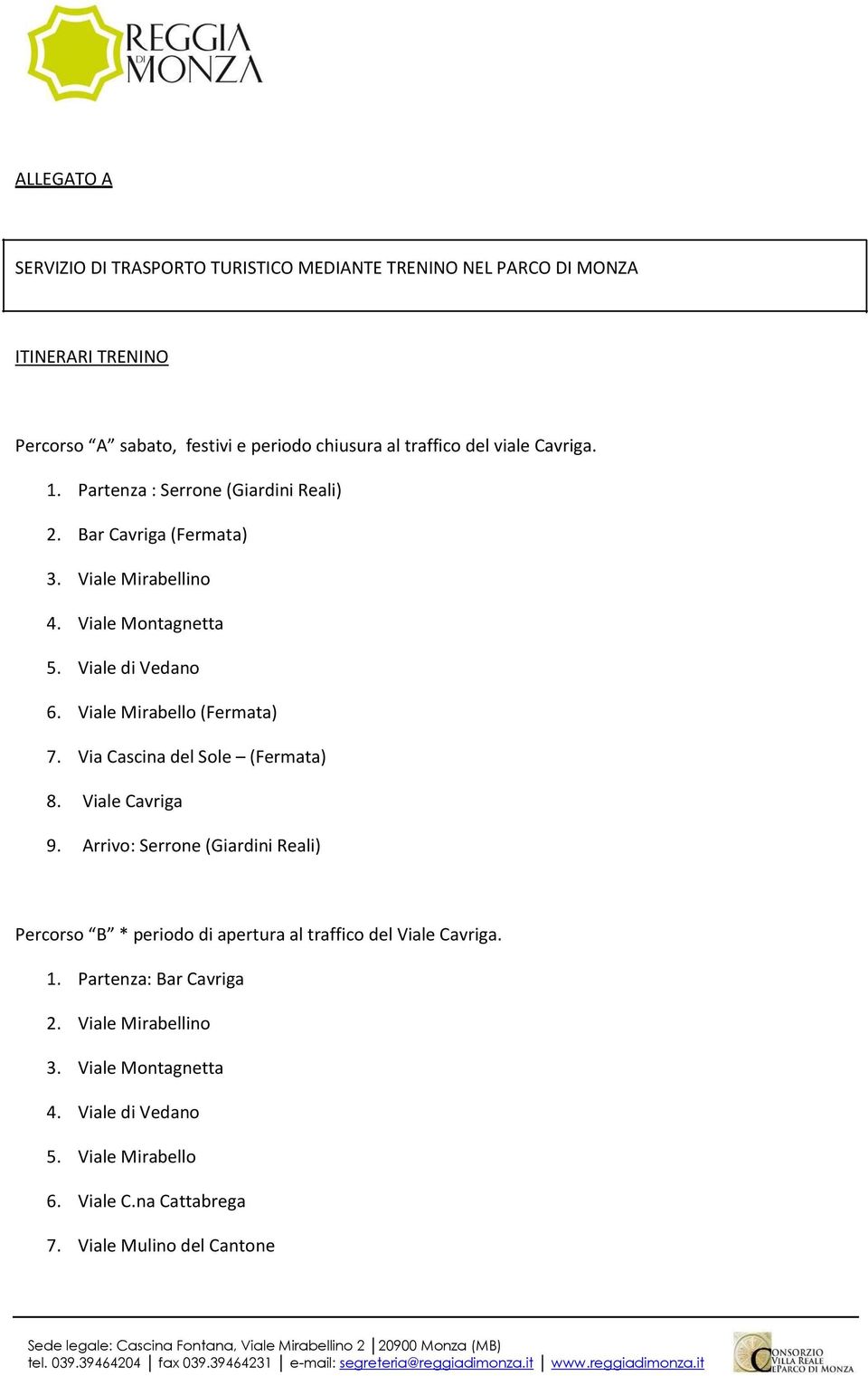 Viale Mirabello (Fermata) 7. Via Cascina del Sole (Fermata) 8. Viale Cavriga 9.